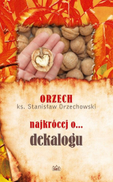 Orzech najkrócej o dekalogu - Stanisław Orzechowski | mała okładka