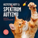 Wszystkie koty są w spektrum autyzmu - Kathy Hoopmann | mała okładka