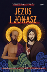 Jezus i Jonasz Rekolekcje dla przekornych i (nie)pokornych - Tomasz Gałuszka | mała okładka