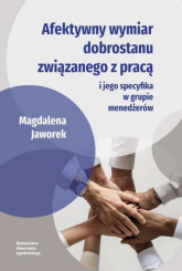 Afektywny wymiar dobrostanu związanego z pracą i jego specyfika w grupie menedżerów - Magdalena Jaworek | mała okładka