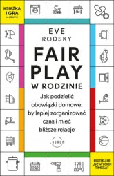 Fair Play w rodzinie Jak podzielić obowiązki domowe, by lepiej zorganizować czas i mieć bliższe relacje - Eve Rodsky | mała okładka