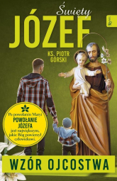 Święty Józef Wzór Ojcostwa - Piotr Górski | mała okładka