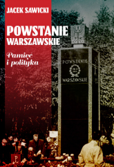Powstanie Warszawskie Pamięć i polityka - Sawicki Jacek Zygmunt | mała okładka