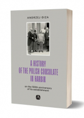 A history of the Polish Consulate in Harbin - Andrzej Giza | mała okładka