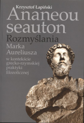 Ananeou seauton Rozmyślania Marka Aureliusza - Krzysztof Łapiński | mała okładka