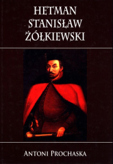 Hetman Stanisław Żółkiewski - Antoni Prochaska | mała okładka