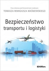 Bezpieczeństwo transportu i logistyki - Waśniewski Tomasz Remigiusz redakcja naukowy | mała okładka