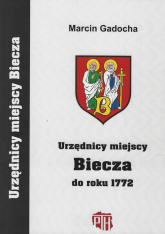 Urzędnicy miejscy Biecza do roku 1772 - Marcin Gadocha | mała okładka