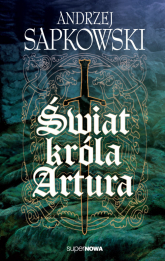 Świat króla Artura - Andrzej Sapkowski | mała okładka