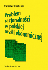 Problem racjonalności w polskiej myśli ekonomicznej - Mirosław Bochenek | mała okładka