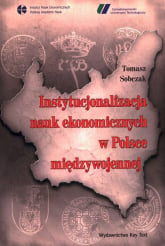 Instytucjonalizacja nauk ekonomicznych w Polsce międzywojennej - Tomasz Sobczak | mała okładka
