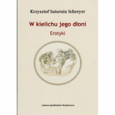 W kielichu jego dłoni - Schreyer Krzysztof Saturnin | mała okładka