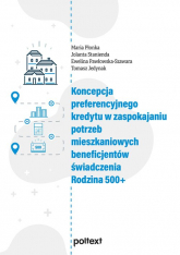 Koncepcja preferencyjnego kredytu w zaspokajaniu potrzeb mieszkaniowych beneficjentów świadczenia Rodzina 500+ - Płonka Maria | mała okładka