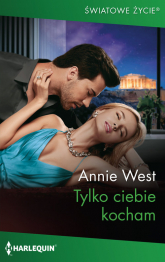 Tylko ciebie kocham - Annie West | mała okładka