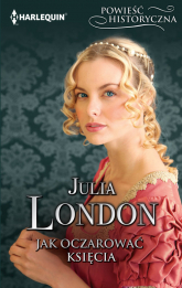 Jak oczarować księcia - Julia London | mała okładka