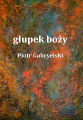 głupek boży - Piotr Gabryelski | mała okładka