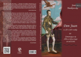 Don Juan w XX i XXI wieku lub Zmieniające się oblicza mitycznego uwodziciela - Joanna Mańkowska | mała okładka