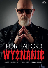 Rob Halford Wyznanie Autobiografia wokalisty Judas Priest - Rob Halford | mała okładka