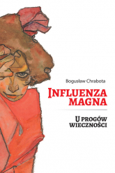 Influenza Magna U progów wieczności - Bogusław Chrabota | mała okładka