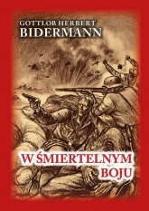 W śmiertelnym boju Pamiętniki niemieckiego żołnierza z frontu wschodniego - Bidermann Gottlob Herbert | mała okładka