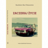 Zaczekaj życie - Kazimierz Kaz-Ostaszewicz | mała okładka