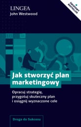 Jak stworzyć plan marketingowy Opracuj strategię, przygotuj skuteczny plan i osiągnij wyznaczone cele - John Westwood | mała okładka