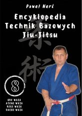 Encyklopedia technik bazowych Jiu-Jitsu. Tom 8 Uke Waza, Atemi Waza, Keri Waza, Dachi Waza - Paweł Nerć | mała okładka