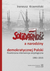 Solidarność a narodziny demokratycznej Polski Powtórzona interwencja socjologiczna 1981–2015 - Ireneusz Krzemiński | mała okładka