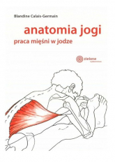 Anatomia jogi Praca mięśni w jodze - Blandine Calais-Germain | mała okładka