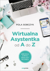 Wirtualna Asystentka od A do Z. Zbuduj swój zdalny biznes - Pola Sobczyk | mała okładka