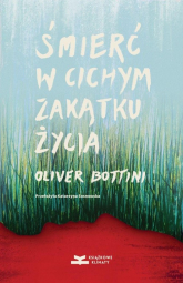 Śmierć w cichym zakątku życia - Oliver Bottini | mała okładka