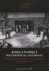 Księga Pamięci Więźniowie KL Auschwitz Rozstrzelani pod Ścianą Straceń w latach 1941-1943 - Adam Cyra, Klistała Jerzy | mała okładka