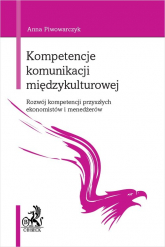 Kompetencje komunikacji międzykulturowej Rozwój kompetencji przyszłych ekonomistów i menedżerów - Anna Piwowarczyk | mała okładka