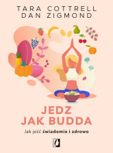 Jedz jak Budda Jak jeść świadomie i zdrowo - Cottrell Tara, Zigmond Dan | mała okładka