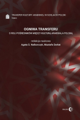 Ogniwa transferu Transfer kultury arabskiej w dziejach Polski Tom 2 O roli pośredników między kulturą arabską a polską - zbiorowa praca | mała okładka