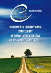 Instrumenty oddziaływania Rady Europy na rozwój wsi i rolnictwa w państwach członkowskich - Ryszard Pizior | mała okładka