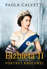 Elżbieta II Portret królowej - Paola Calvetti | mała okładka
