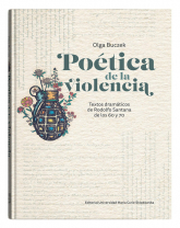 Poética de la violencia Textos dramáticos de Rodolfo Santana de los 60 y 70 - Olga Buczek | mała okładka