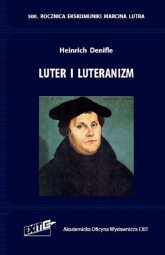 Luter i luteranizm. Tłumaczenie i komentarz - Heinrich Denifle | mała okładka