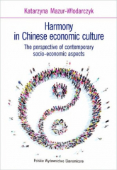 Harmony in Chinese economic culture The perspective of contemporary socio-economic aspects - Katarzyna Mazur-Włodarczyk | mała okładka