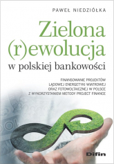 Zielona rewolucja w polskiej bankowości Finansowanie projektów lądowej energetyki wiatrowej oraz fotowoltaicznej w Polsce z wykorzystaniem m - Niedziółka Paweł | mała okładka