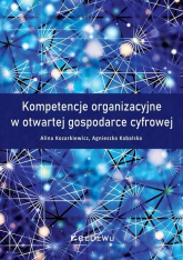 Kompetencje organizacyjne w otwartej gospodarce cyfrowej - Kabalska Agnieszka | mała okładka