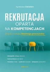 Rekrutacja oparta na kompetencjach Znajdź i rozwijaj idealnego pracownika - Agnieszka Ciećwierz | mała okładka