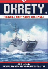 Okręty Polskiej Marynarki Wojennej Tom 37 ORP Lublin - okręty transportowo-minowe proj. 767 - Grzegorz Nowak | mała okładka