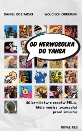 Od Nerwosolka do Yansa: 50 komiksów z czasów PRL-u, które musisz przeczytać przed śmiercią
 - Daniel Koziarski, Wojciech Obremski | mała okładka