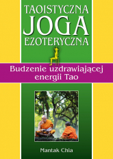 Taoistyczna joga ezoteryczna. Budzenie uzdrawiającej energii Tao - Mantak Chia | mała okładka