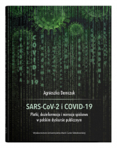 SARS-CoV-2 i COVID-19 Plotki, dezinformacje i narracje spiskowe w polskim dyskursie publicznym - Agnieszka Demczuk | mała okładka
