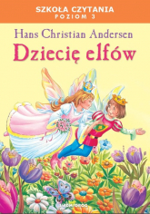 Dziecię elfów Szkoła czytania Poziom 3 - Andersen Hans Christian | mała okładka