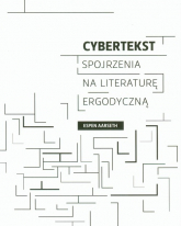 Cybertekst Spojrzenia na literaturę ergodyczną - Espen Aarseth | mała okładka