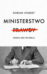 Ministerstwo Prawdy Biografia Roku 1984 Orwella - Dorian Lynskey | mała okładka